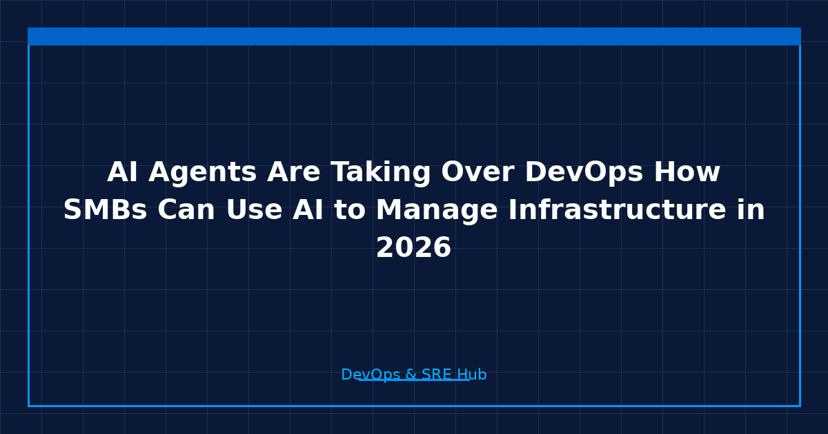AI Agents Are Taking Over DevOps: How SMBs Can Use AI to Manage Infrastructure in 2026